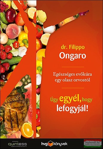 Dr. Filippo Ongaro - Úgy egyél, hogy lefogyjál! - Egészséges evőkúra egy olasz orvostól