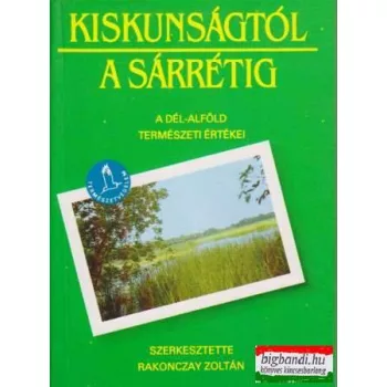   Kiskunságtól a Sárrétig - A Dél-Alföld természeti értékei