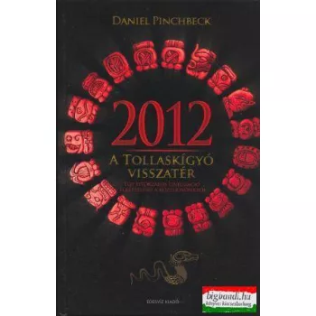 Daniel Pinchbeck - 2012 - a Tollaskígyó visszatér