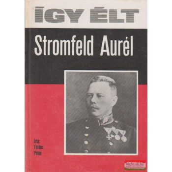 Így élt Stromfeld Aurél