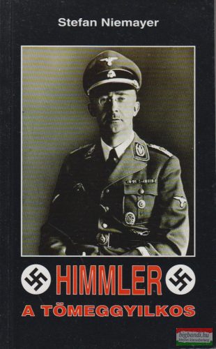 Stefan Niemayer - Himmler a tömeggyilkos 