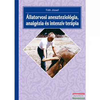   Tóth József - Állatorvosi aneszteziológia, analgézia és intenzív terápia