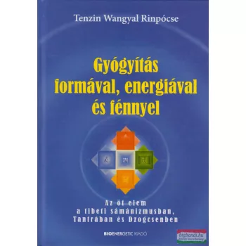   Tenzin Wangyal Rinpócse - Gyógyítás formával, energiával és fénnyel