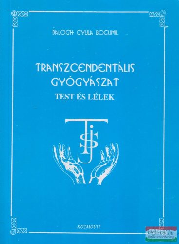 Balogh Gyula Bogumil - Test és lélek - Transzcendentális gyógyászat