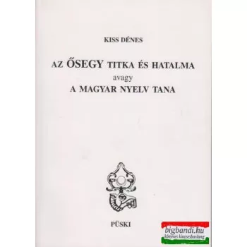 Az Ősegy titka és hatalma- avagy a magyar nyelv tana 