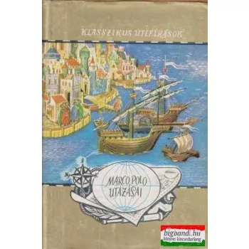   Marco Polo utazásai - Világjárók - Klasszikus útleírások III.