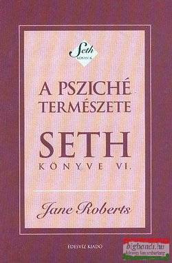 Jane Roberts - A psziché természete - Seth könyve VI.