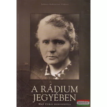    Dr. Balogh Endre, Juhász-Schlatter Viktor -  A rádium jegyében - Mme Curie horoszkópja