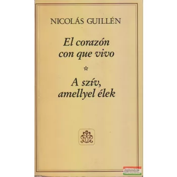   Nicolás Guillén - A szív, amellyel élek / El corazón con que vivo