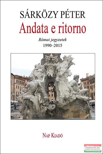 Sárközy Péter - Andata e ritorno - Római jegyzetek, 1990-2015 