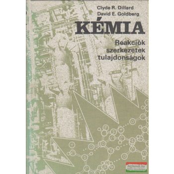   Clyde R. Dillard, David E. Goldberg - Kémia - Reakciók, szerkezetek, tulajdonságok