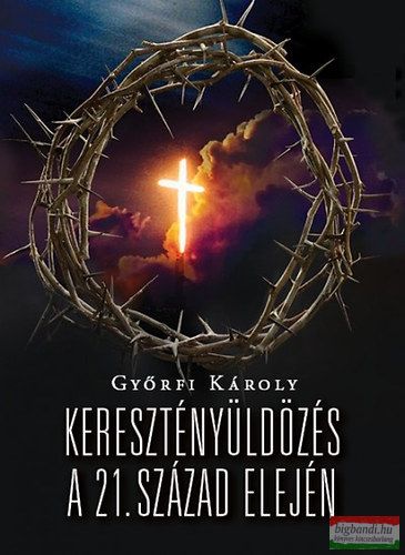 Győrfi Károly - Keresztényüldözés a 21. század elején