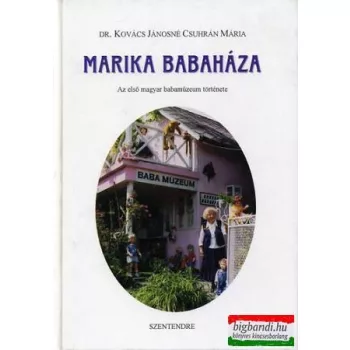   Kovács Jánosné Csuhrán Mária - Marika babaháza - Az első magyar babamúzeum története