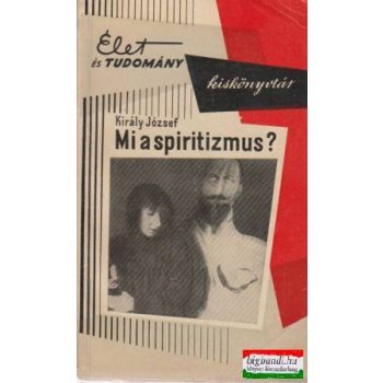   Király József - Mi a spiritizmus? - Okkult jelenségek lélektani vizsgálata