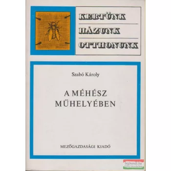 Szabó Károly - A méhész műhelyében