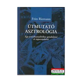  Fritz Riemann - Útmutató asztrológia - Egy pszichoanalitikus gondolatai és tapasztalatai