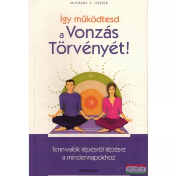 Michael J. Losier - Így működtesd a Vonzás Törvényét!