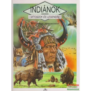   Alain Quesnel, Francois Davot - Indiánok - Mítoszok és legendák