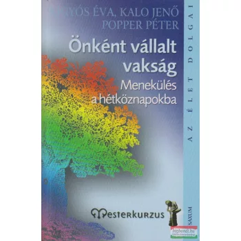   Kígyós Éva, Popper Péter, Kalo Jenő - Önként vállalt vakság - Menekülés a hétköznapokba 