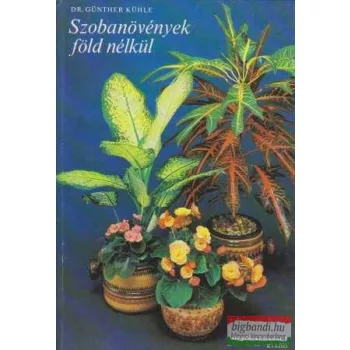 Dr. Günther Kühle - Szobanövények föld nélkül