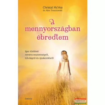   Christal McVea és Alex Tresniowski - A mennyországban ébredtem