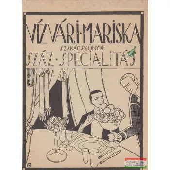Vízvári Mariska szakácskönyve - Száz specialitás