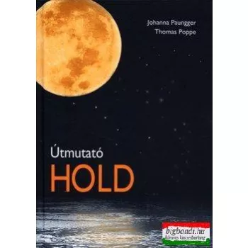   Johanna Paungger - Thomas Poppe - Útmutató Hold - a holdnaptár alkalmazása a mindennapi életben