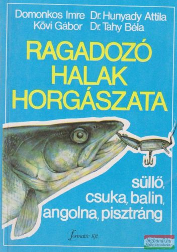 Domonkos Imre, Dr. Hunyady Attila, Kövi Gábor, Dr. Tahy Béla - Ragadozó halak horgászata
