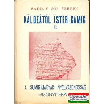   Káldeától Ister-gamig II. - a sumir-magyar nyelvazonosság bizonyítékai