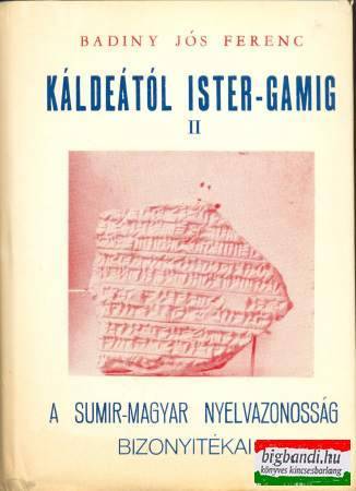 Káldeától Ister-gamig II. - a sumir-magyar nyelvazonosság bizonyítékai