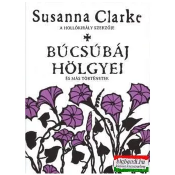   Susanna Clarke - Búcsúbáj hölgyei - és más történetek