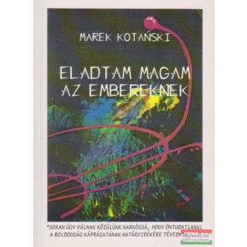 Marek Kotanski - Eladtam magam az embereknek