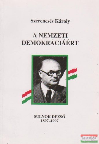 A nemzeti demokráciáért - Sulyok Dezső 1897-1997