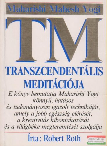 Robert Roth - Maharishi Mahesh Yogi transzcendentális meditációja