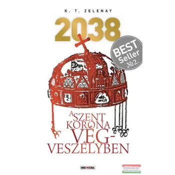  K. T. Zelenay - 2038 - A Szent Korona végveszélyben