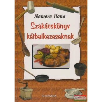 Nemere Ilona - Szakácskönyv kétbalkezeseknek 