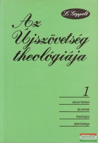 Leonhard Goppelt - Az Újszövetség theológiája I-II.