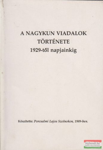Porcsalmi Lajos - A Nagykun viadalok története 1929-től napjainkig