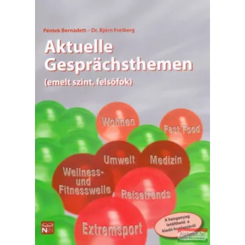   Aktuelle Gesprächsthemen - Emelt szint, felsőfok - Letölthető hanganyaggal 