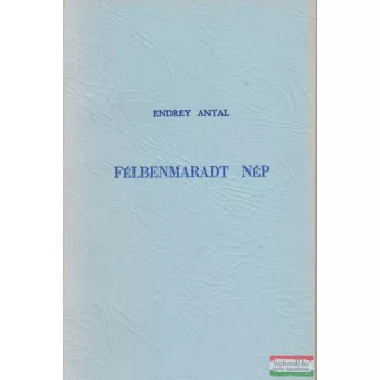 Endrey Antal - Félbenmaradt nép