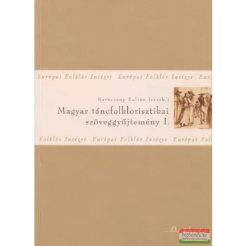   Karácsony Zoltán szerk. - Magyar táncfolklorisztikai szöveggyűjtemény I.