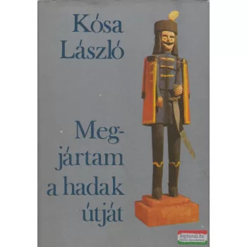 Kósa László - Megjártam a hadak útját