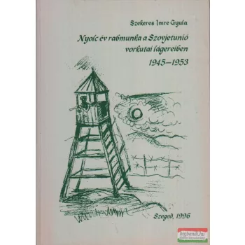  Nyolc év rabmunka a Szovjetunió vorkutai lágereiben 1945-1953