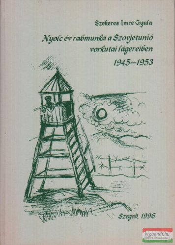 Nyolc év rabmunka a Szovjetunió vorkutai lágereiben 1945-1953