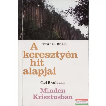   Christian Briem - A keresztyén hit alapjai /Carl Brockhaus - Minden Krisztusban