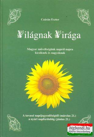 Czárán Eszter - Világnak Virága - A tavaszi napéjegyenlőségtől a nyári napfordulóig