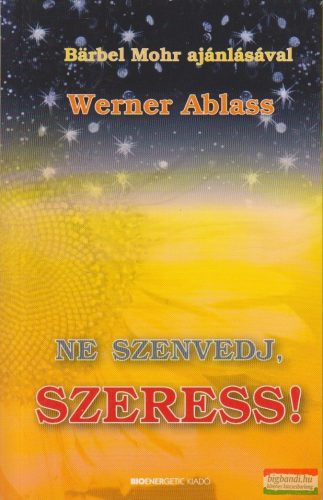Werner Ablass - Ne szenvedj, szeress!