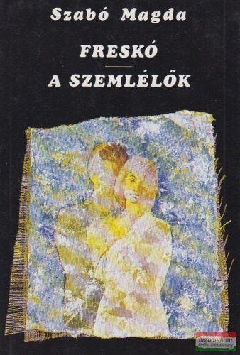Szabó Magda - Freskó / A szemlélők