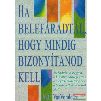   Jeff Van Vonderen - Ha belefáradtál, hogy mindig bizonyítanod kell