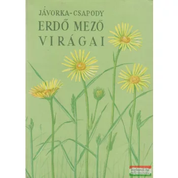   Jávorka Sándor, Csapody Vera - Erdő mező virágai - A magyar flóra színes kis atlasza